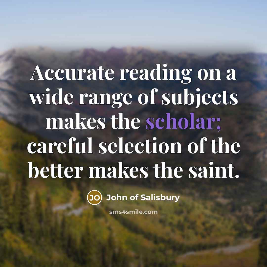 “Accurate reading on a wide range of subjects makes the…” quote by John of Salisbury