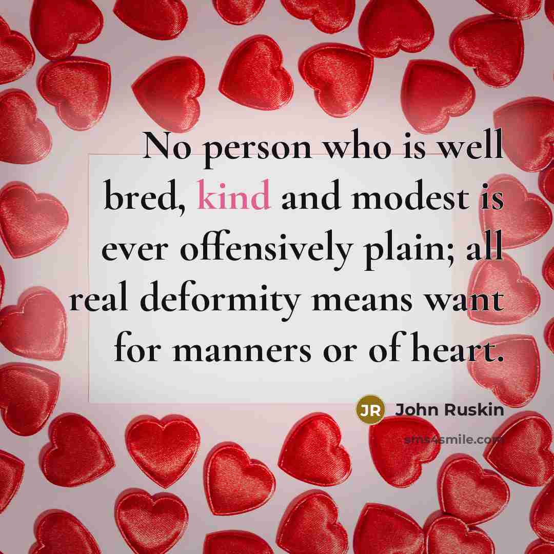 “No person who is well bred, kind and modest is…” quote by John Ruskin