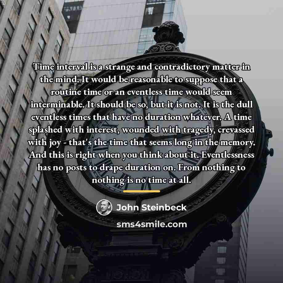 “Time interval is a strange and contradictory matter in the…” quote by John Steinbeck