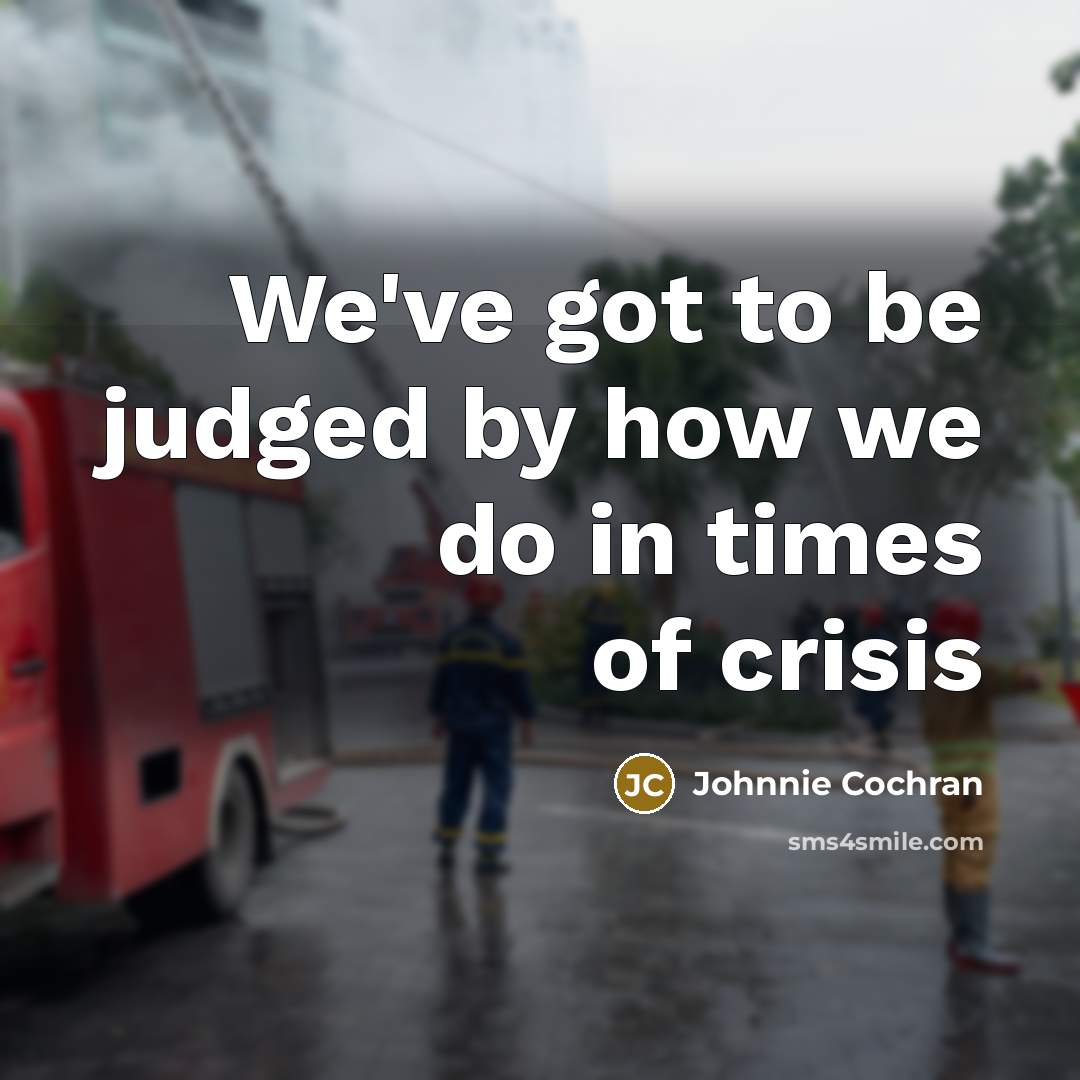 “We've got to be judged by how we do in…” quote by Johnnie Cochran