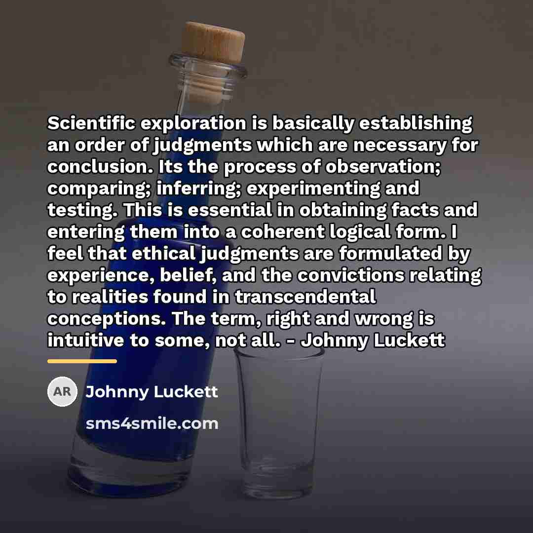“Scientific exploration is basically establishing an order of judgments which…” quote by Johnny Luckett