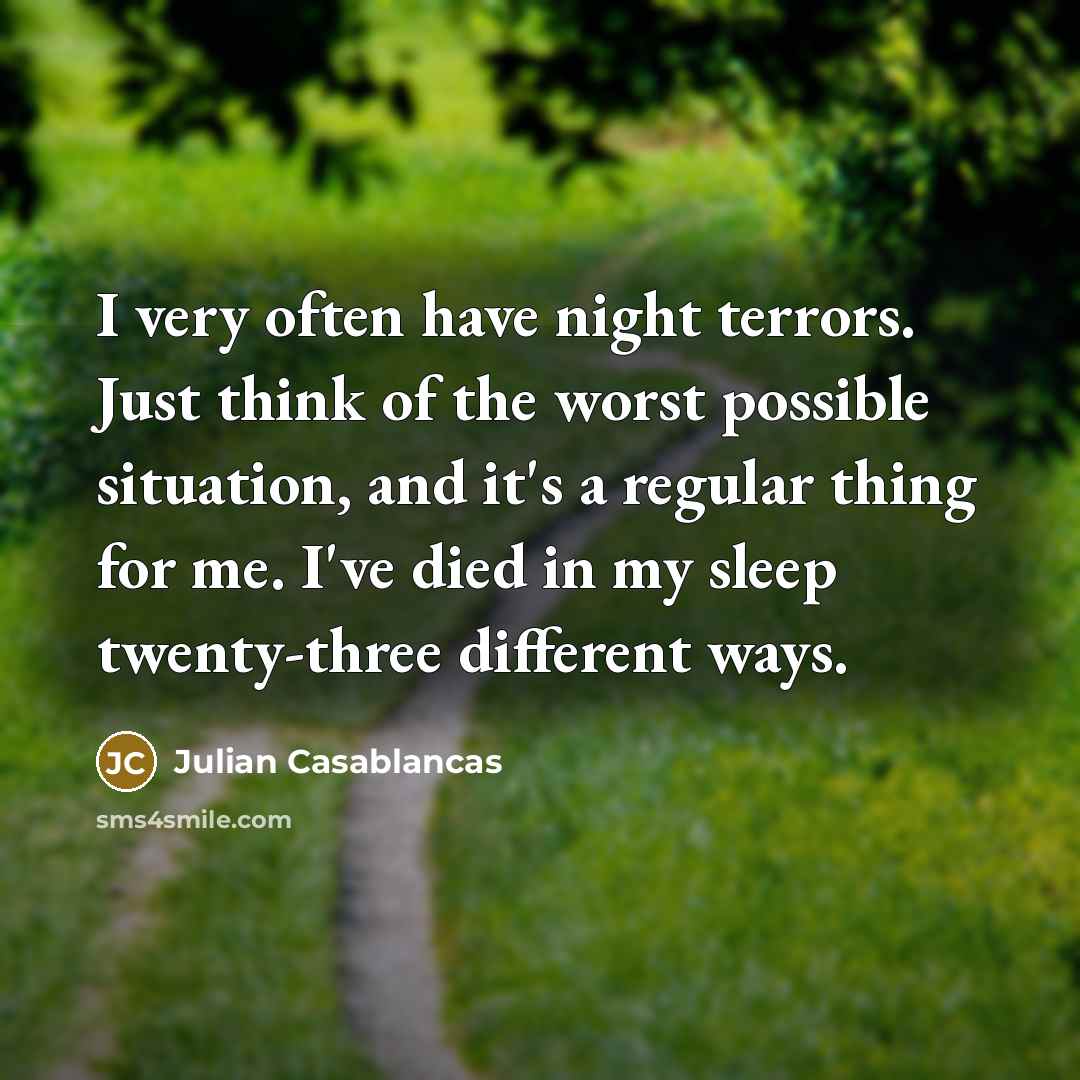 “I very often have night terrors. Just think of the…” quote by Julian Casablancas
