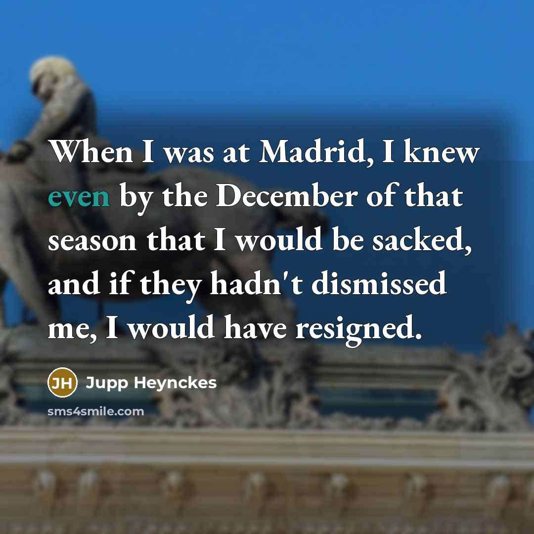 “When I was at Madrid, I knew even by the…” quote by Jupp Heynckes