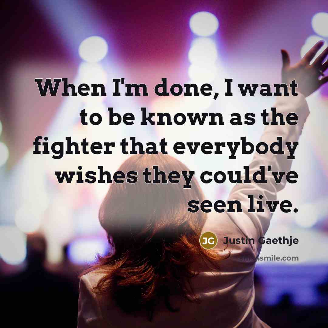 “When I'm done, I want to be known as the…” quote by Justin Gaethje