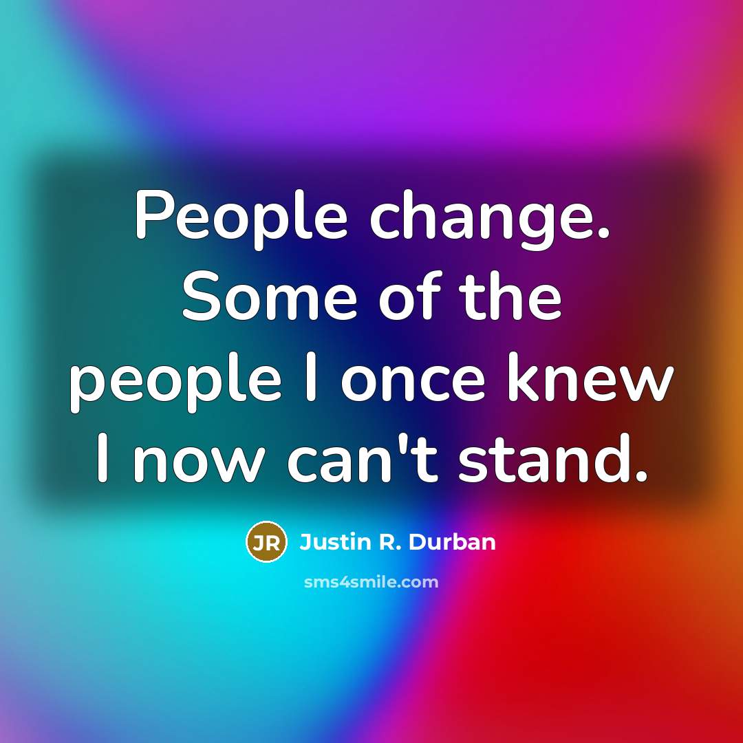 “People change. Some of the people I once knew I…” quote by Justin R. Durban