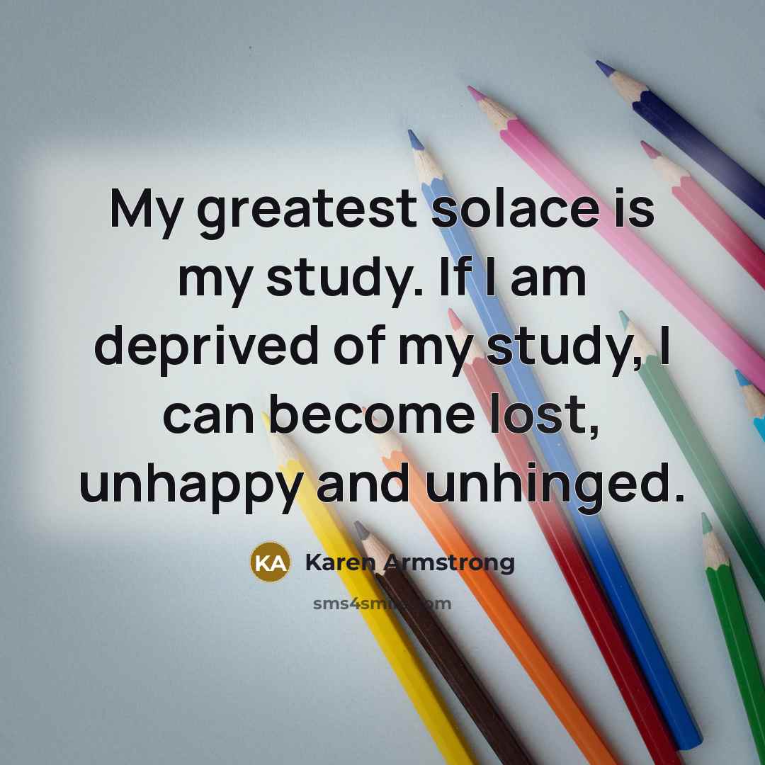 “My greatest solace is my study. If I am deprived…” quote by Karen Armstrong