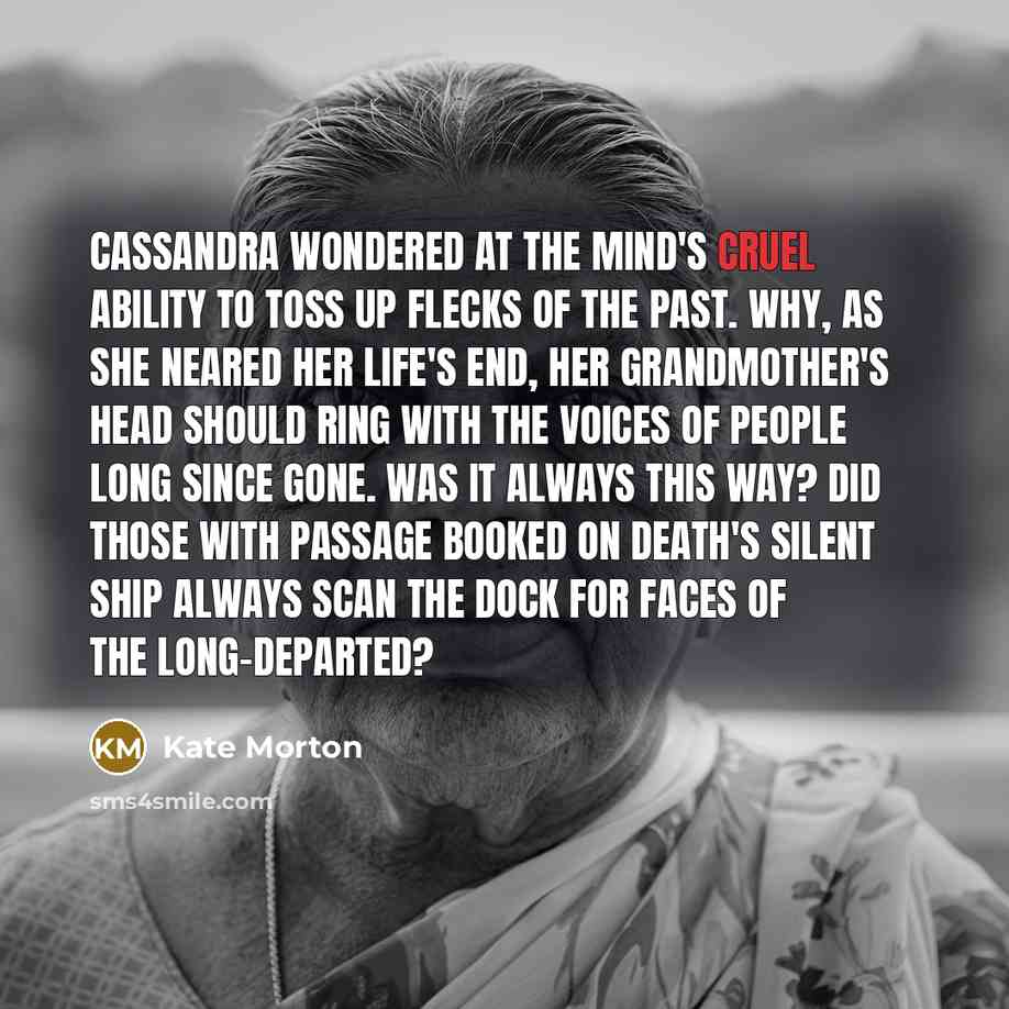 “Cassandra wondered at the mind's cruel ability to toss up…” quote by Kate Morton