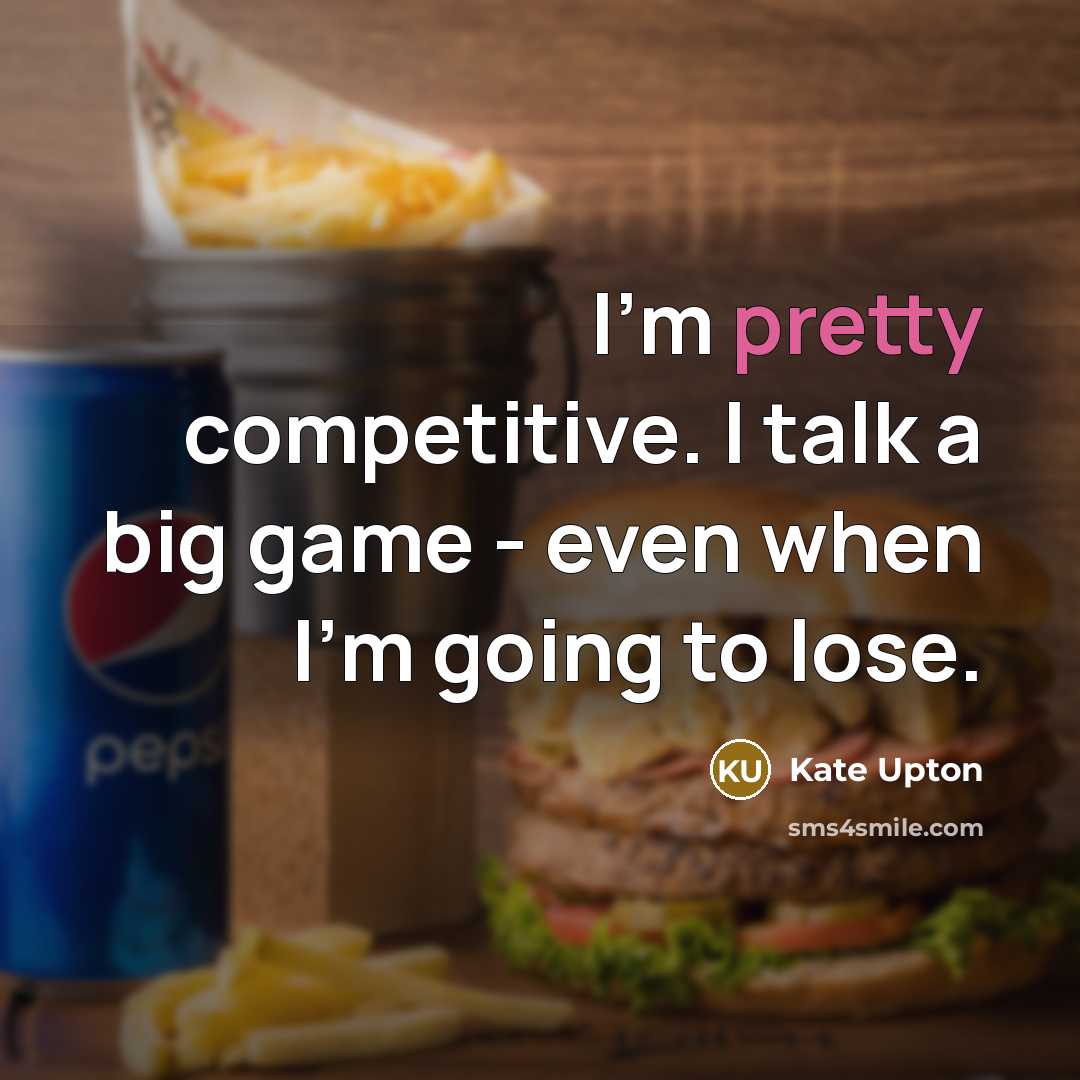 “I'm pretty competitive. I talk a big game - even…” quote by Kate Upton