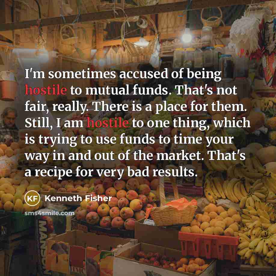 “I'm sometimes accused of being hostile to mutual funds. That's…” quote by Kenneth Fisher