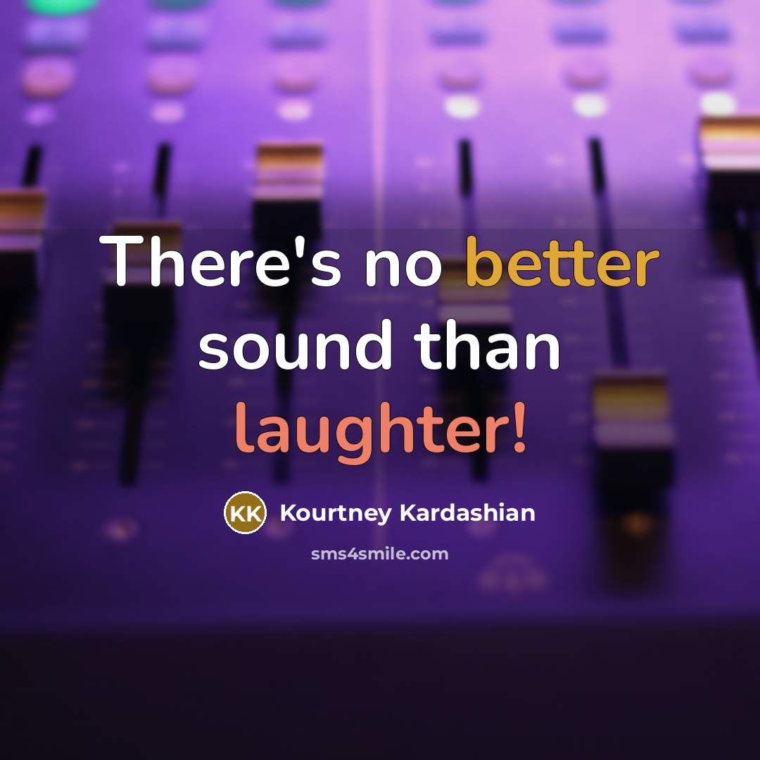 “There's no better sound than laughter!” quote by Kourtney Kardashian