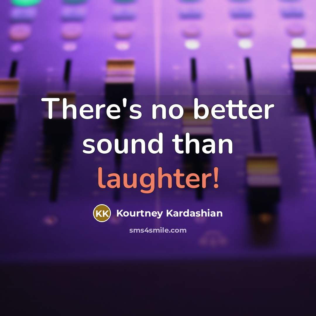 “There's no better sound than laughter!…” quote by Kourtney Kardashian
