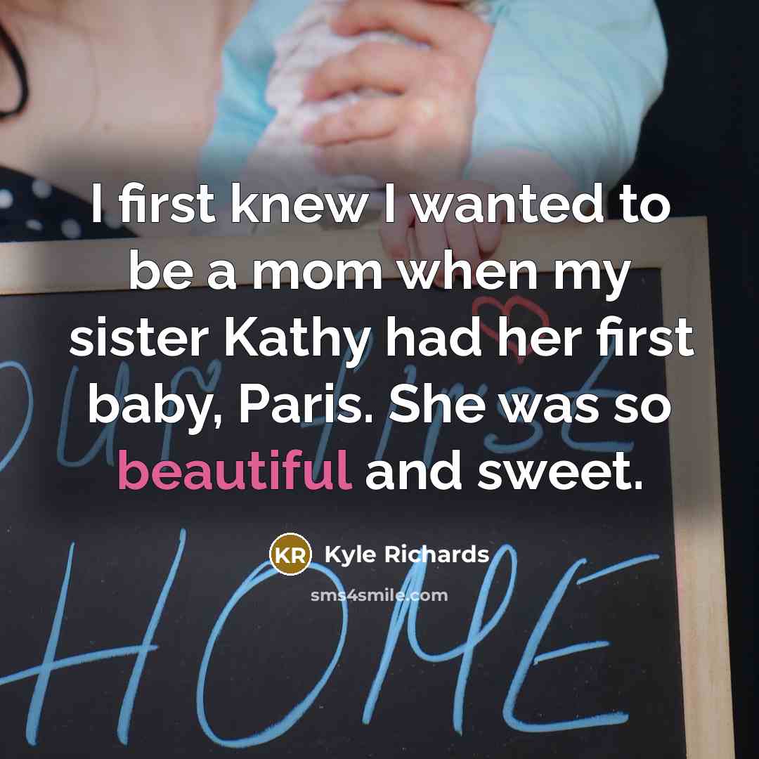 “I first knew I wanted to be a mom when…” quote by Kyle Richards