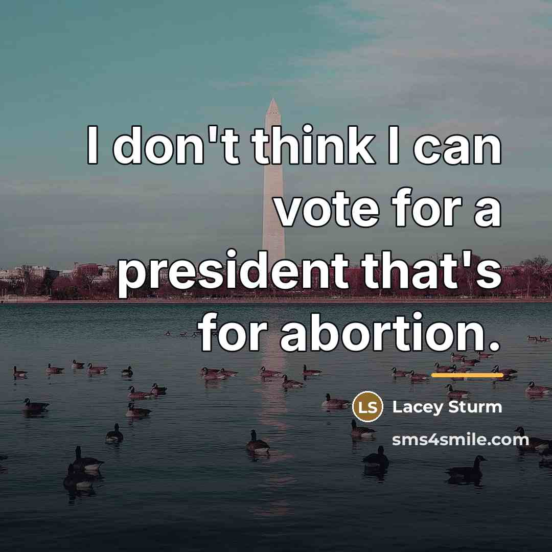 “I don't think I can vote for a president that's…” quote by Lacey Sturm