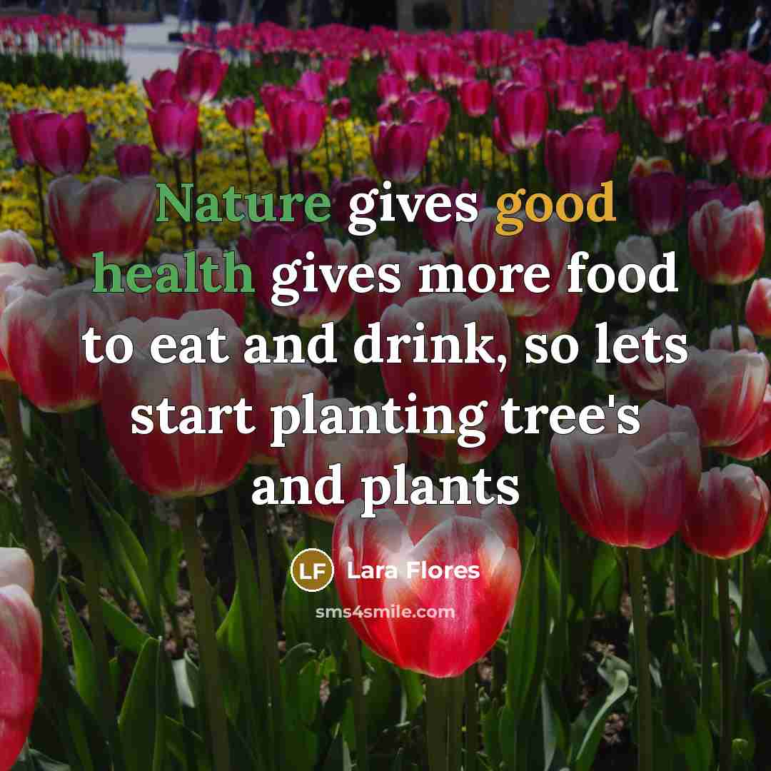 “Nature gives good health gives more food to eat and…” quote by Lara Flores