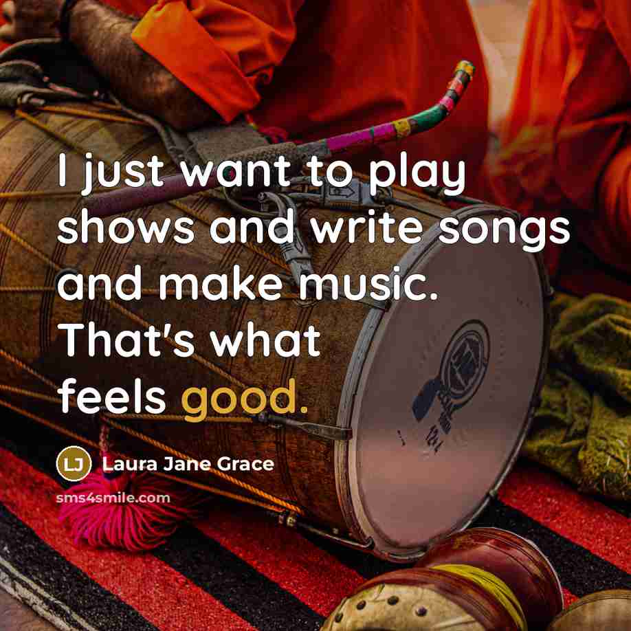 “I just want to play shows and write songs and make music. That's what feels good.” quote by Laura Jane Grace