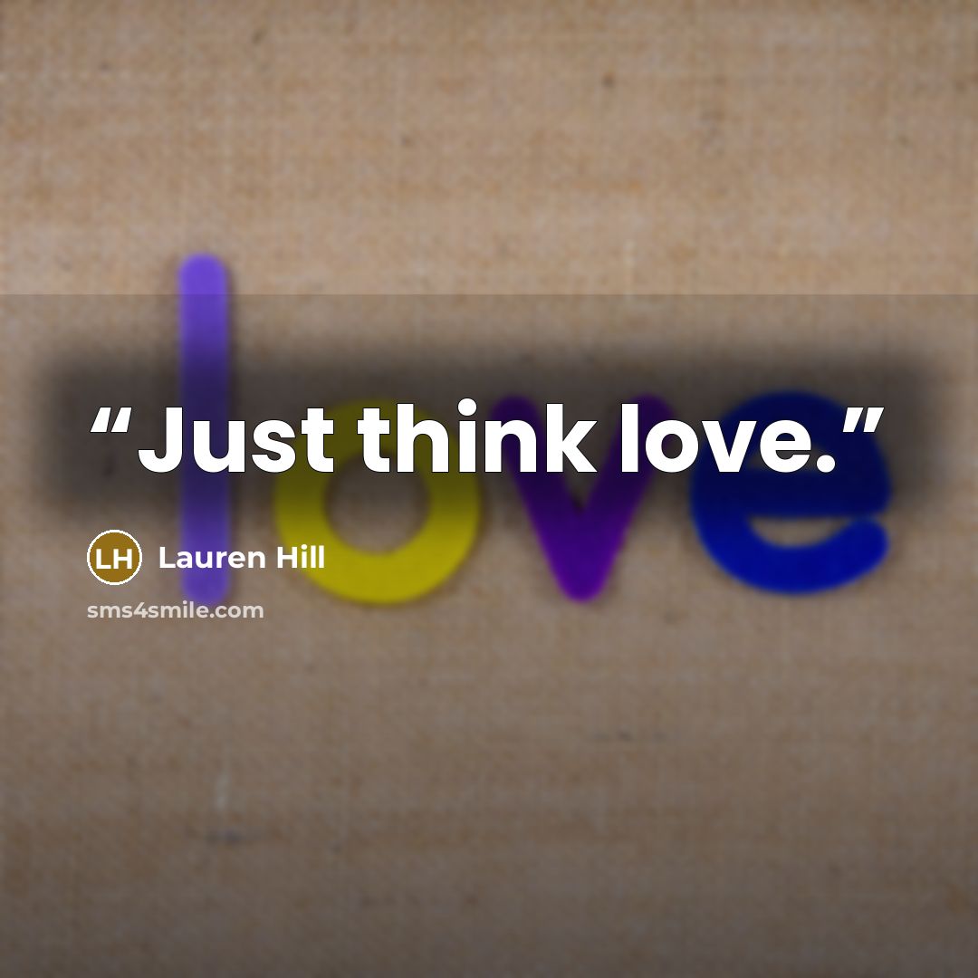 “Just think love.” quote by Lauren Hill