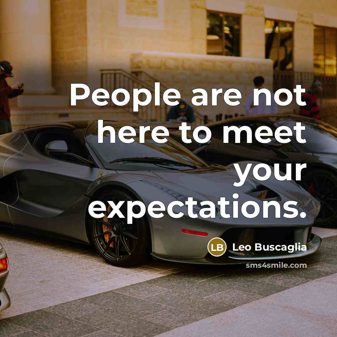 “People are not here to meet your expectations.…” quote by Leo Buscaglia