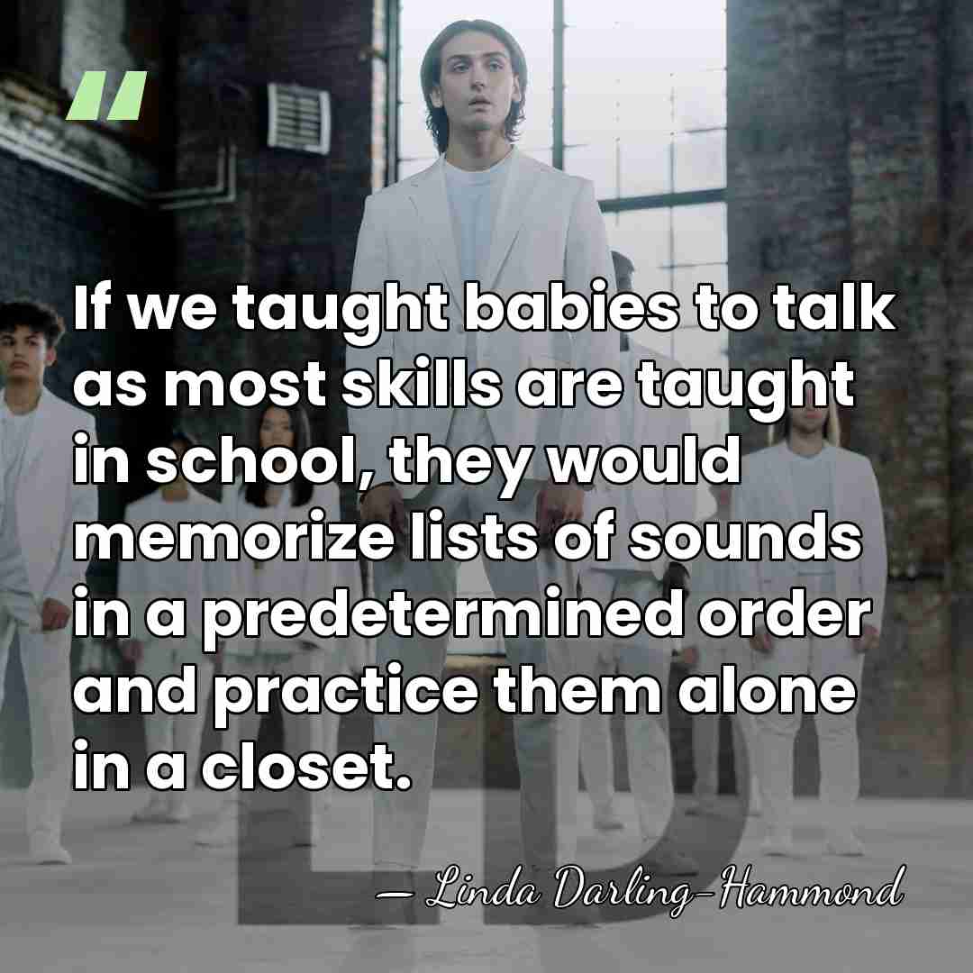 If we taught babies to talk as most skills are taught in&hellip; - Linda Darling-Hammond