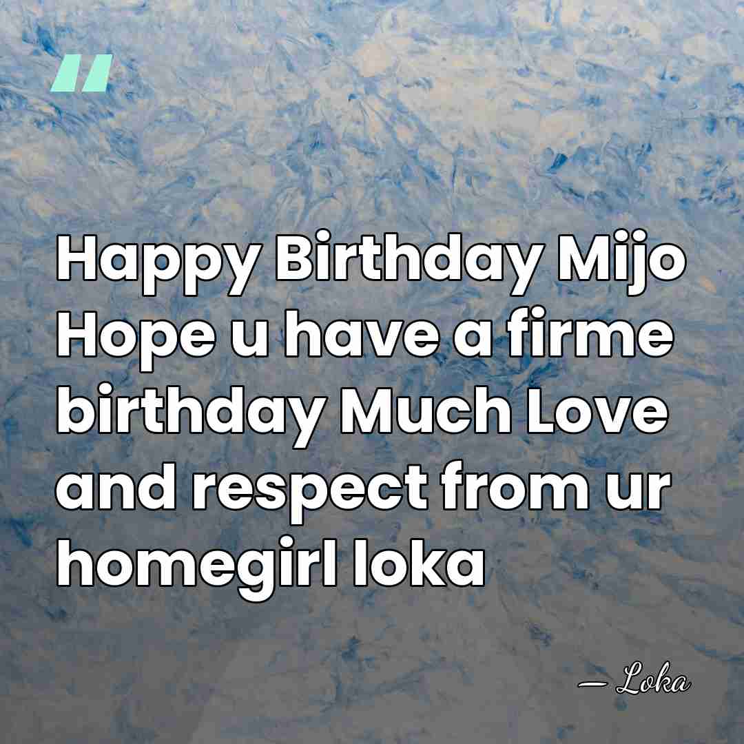 Happy Birthday Mijo Hope u have a firme birthday Much Love and&hellip; - Loka