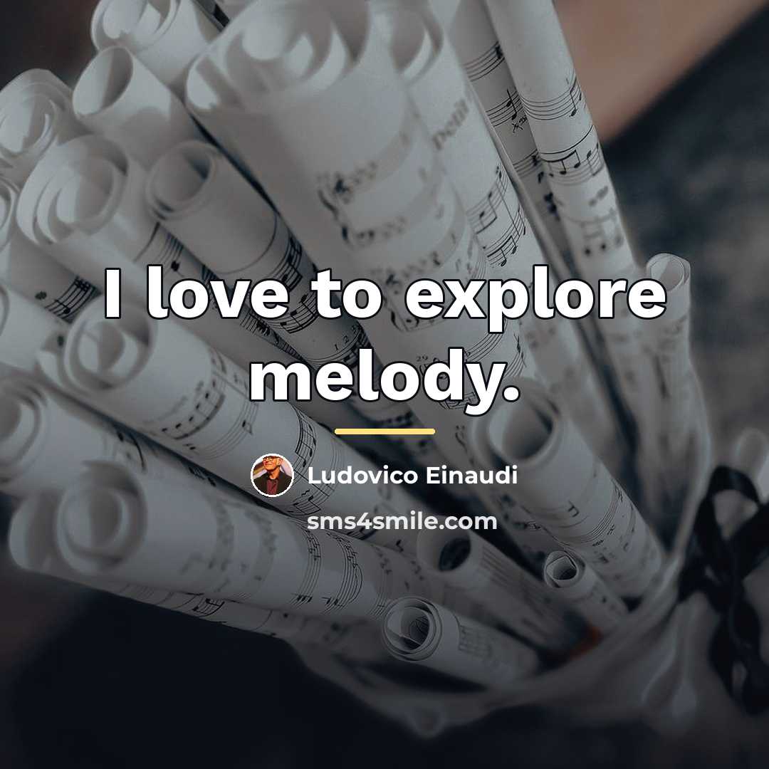 “I love to explore melody.…” quote by Ludovico Einaudi