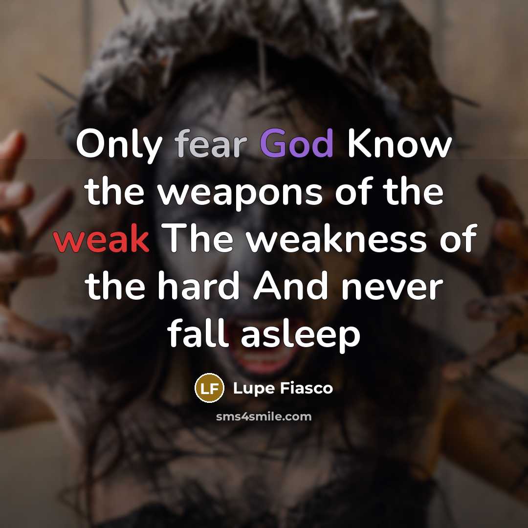 “Only fear God Know the weapons of the weak The…” quote by Lupe Fiasco