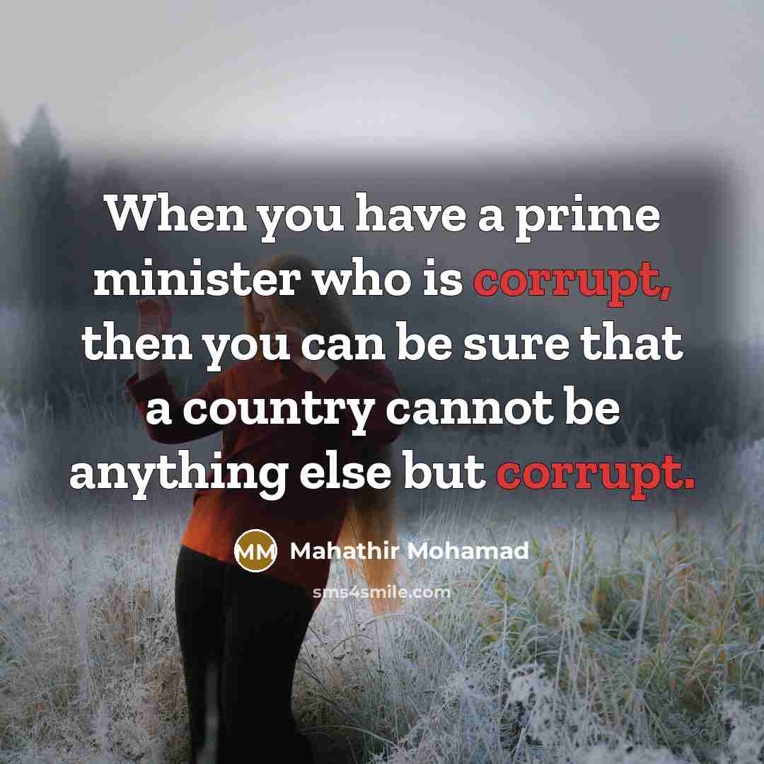 “When you have a prime minister who is corrupt, then…” quote by Mahathir Mohamad