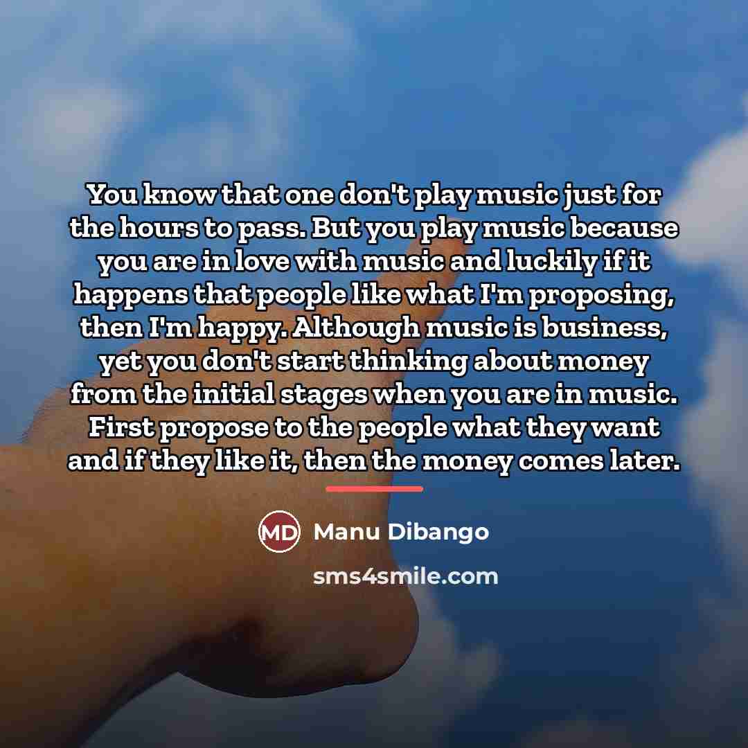 “You know that one don't play music just for the…” quote by Manu Dibango