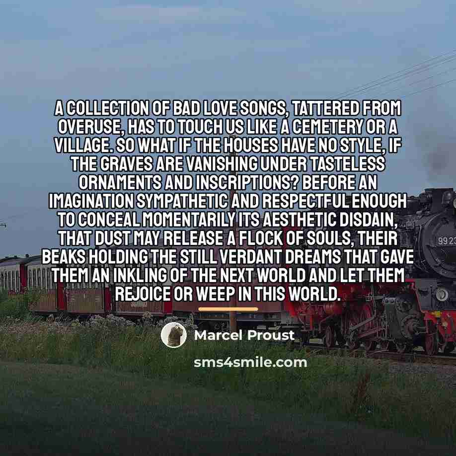 “A collection of bad love songs, tattered from overuse, has…” quote by Marcel Proust
