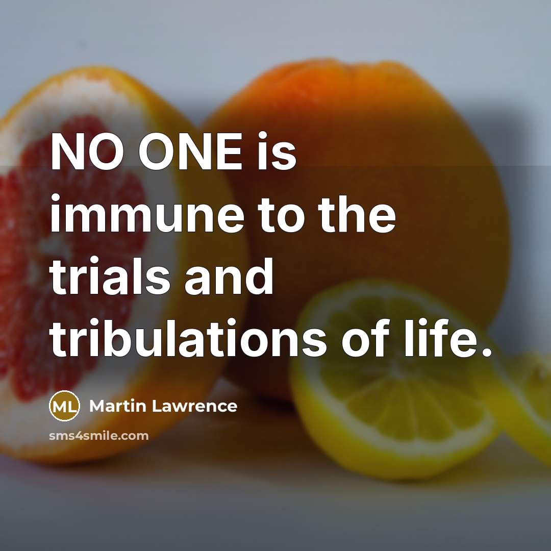 “NO ONE is immune to the trials and tribulations of…” quote by Martin Lawrence