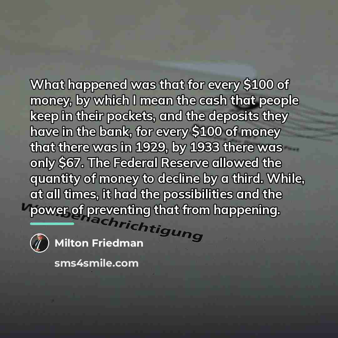 “What happened was that for every $100 of money, by…” quote by Milton Friedman