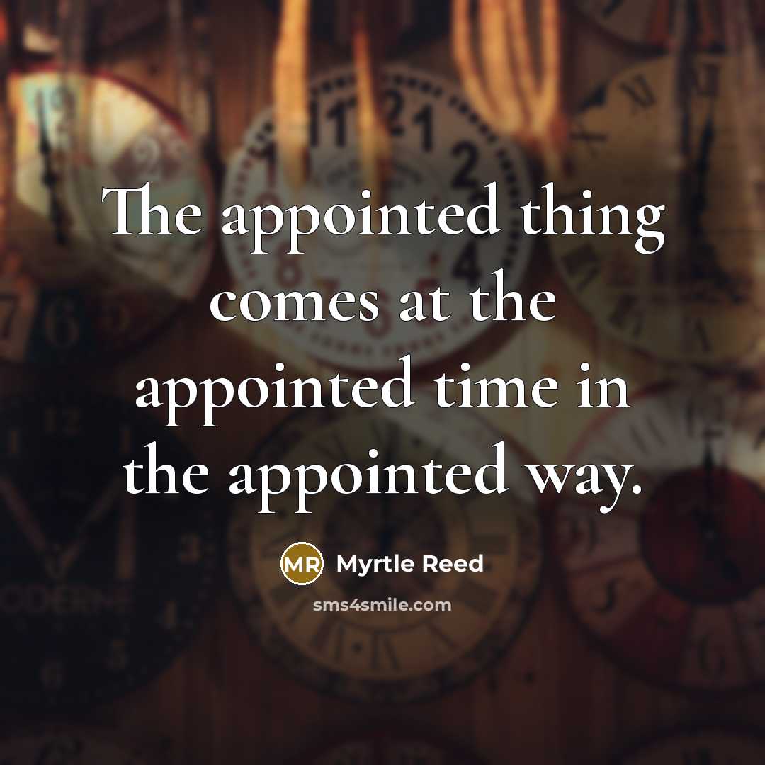 “The appointed thing comes at the appointed time in the…” quote by Myrtle Reed