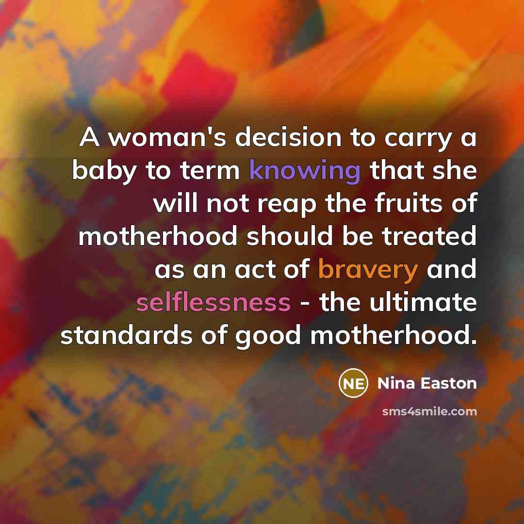 “A woman's decision to carry a baby to term knowing…” quote by Nina Easton