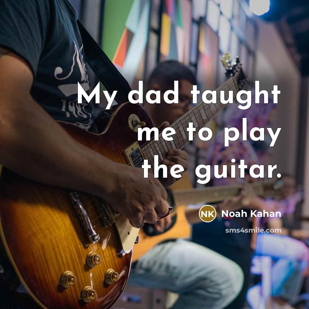 “My dad taught me to play the guitar.…” quote by Noah Kahan