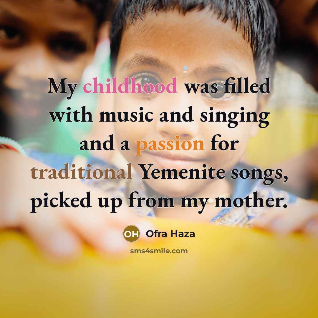 “My childhood was filled with music and singing and a…” quote by Ofra Haza