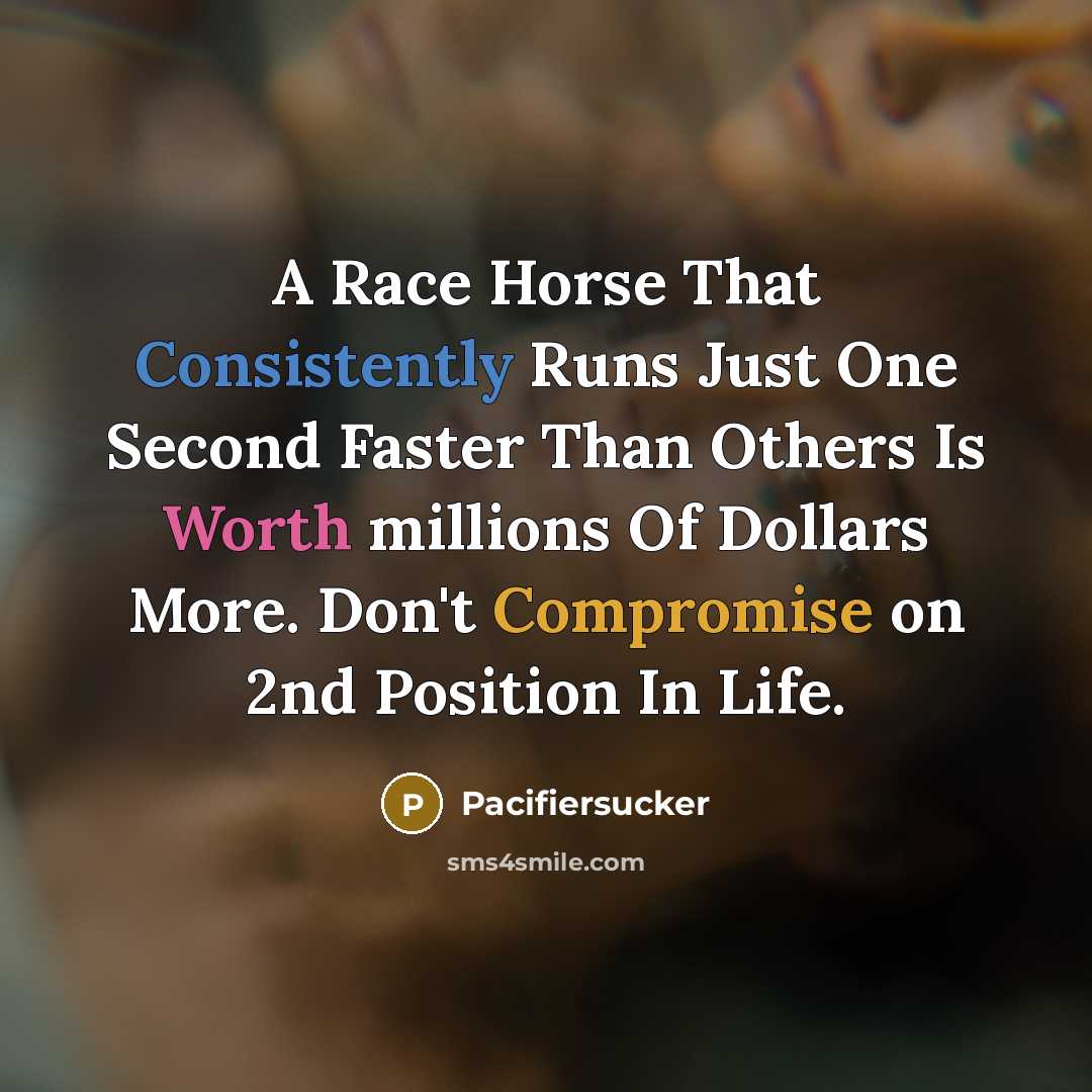 “A Race Horse That Consistently Runs Just One Second Faster…” quote by Pacifiersucker