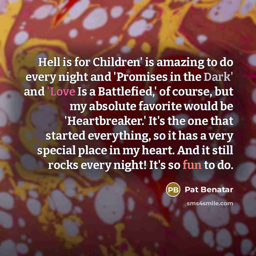“Hell is for Children' is amazing to do every night…” quote by Pat Benatar