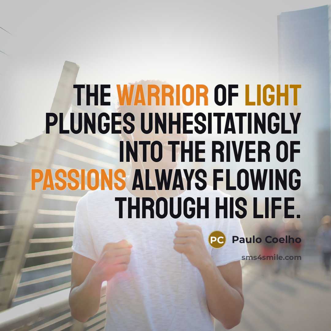 “The warrior of light plunges unhesitatingly into the river of…” quote by Paulo Coelho