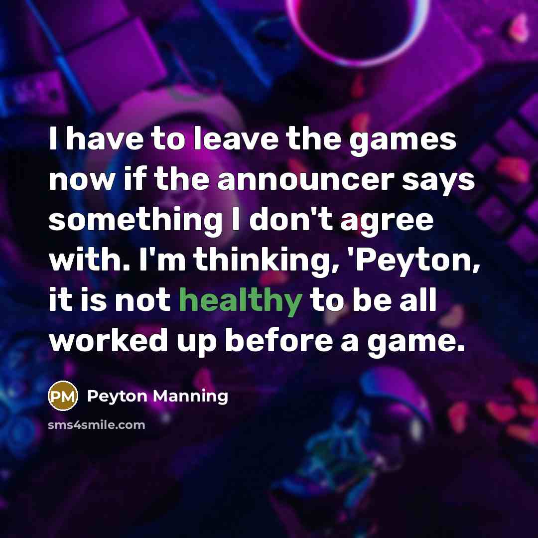 “I have to leave the games now if the announcer…” quote by Peyton Manning