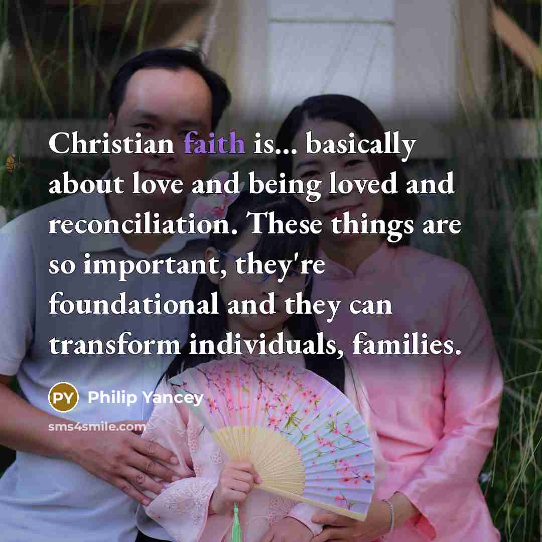“Christian faith is... basically about love and being loved and…” quote by Philip Yancey