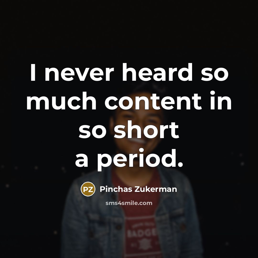 “I never heard so much content in so short a…” quote by Pinchas Zukerman