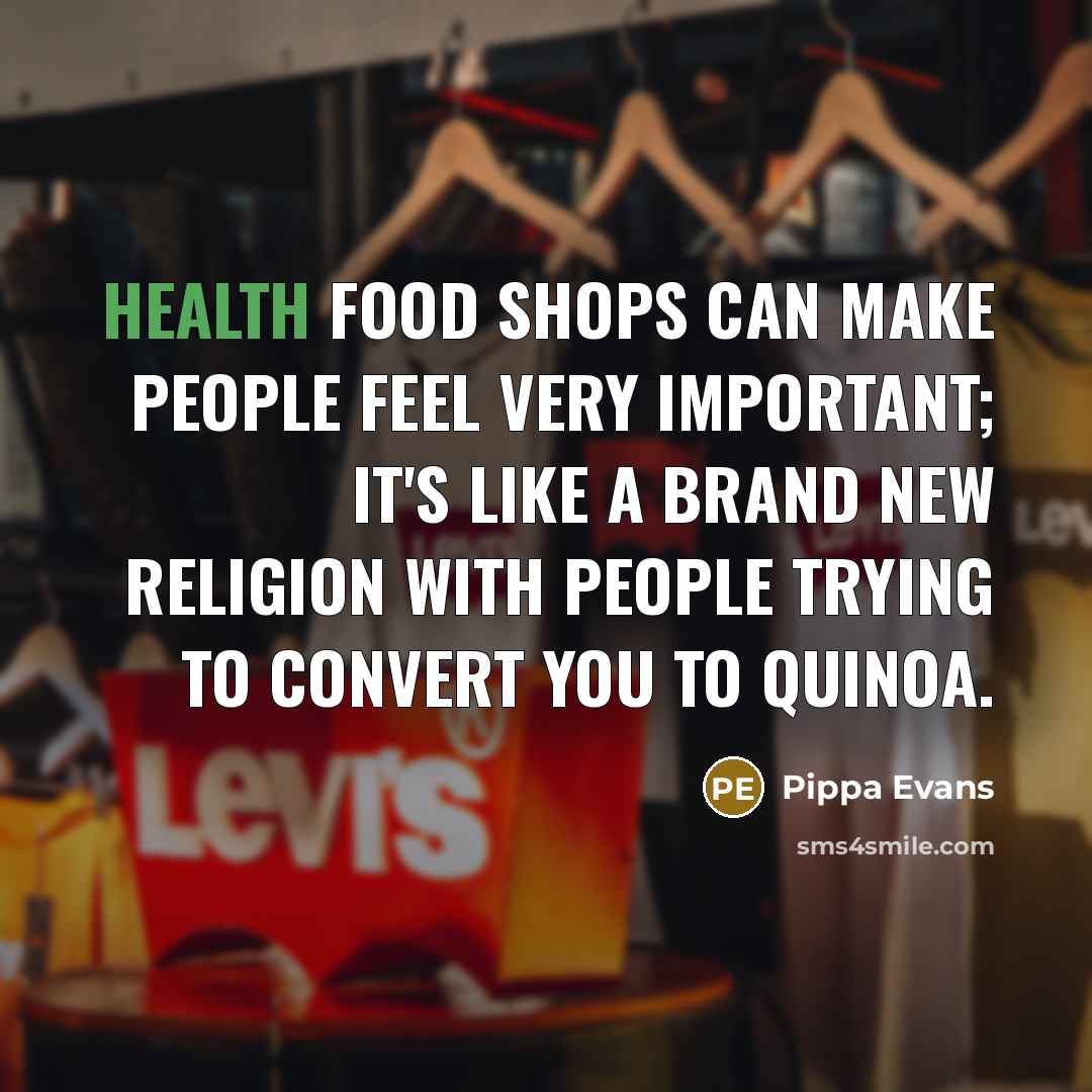 “Health food shops can make people feel very important; it's…” quote by Pippa Evans