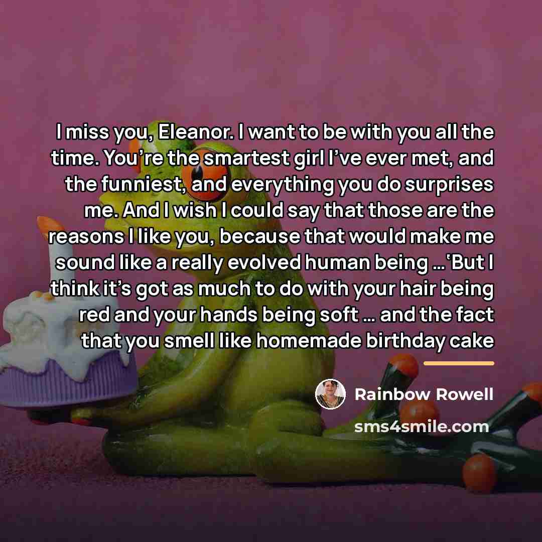 “I miss you, Eleanor. I want to be with you…” quote by Rainbow Rowell