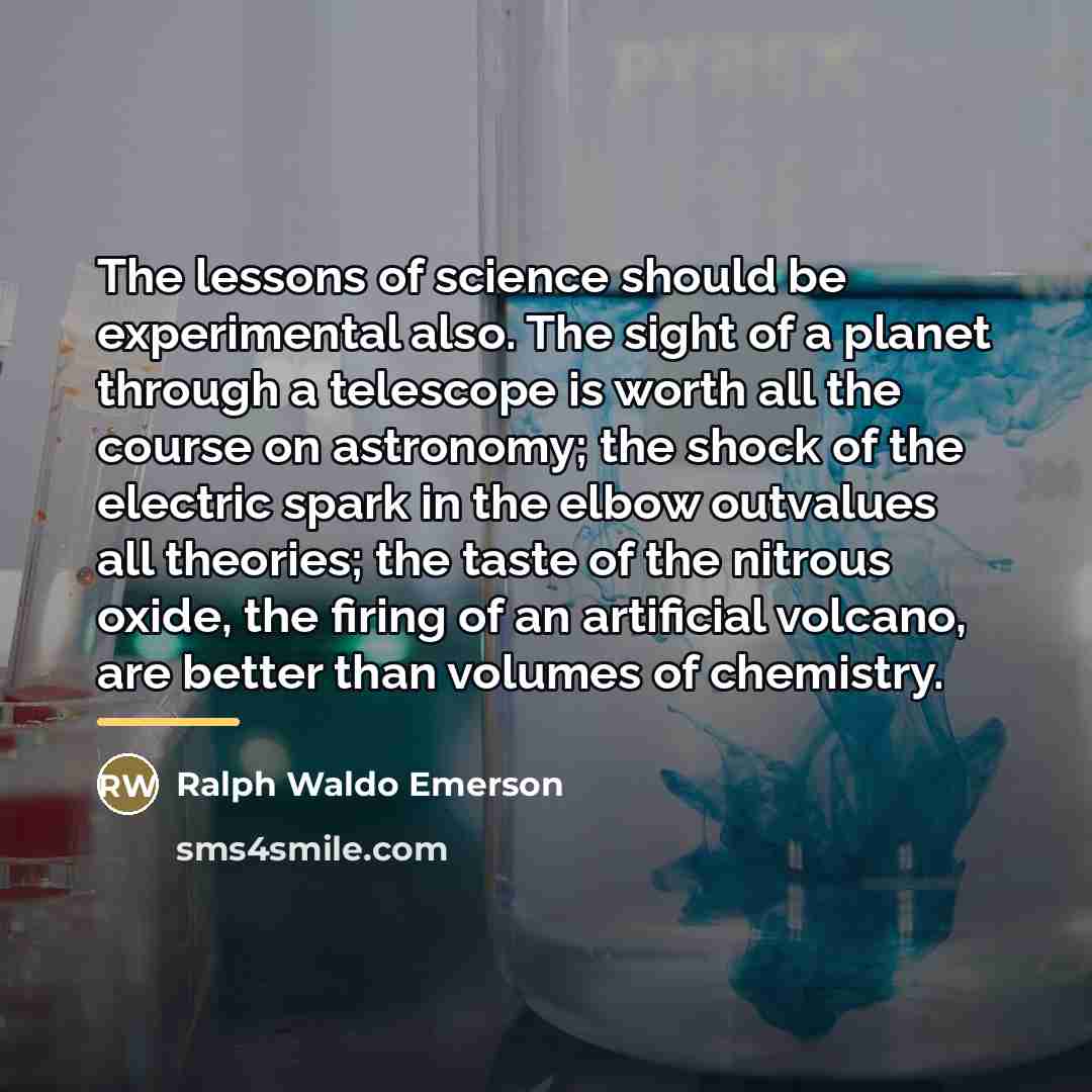 “The lessons of science should be experimental also. The sight…” quote by Ralph Waldo Emerson