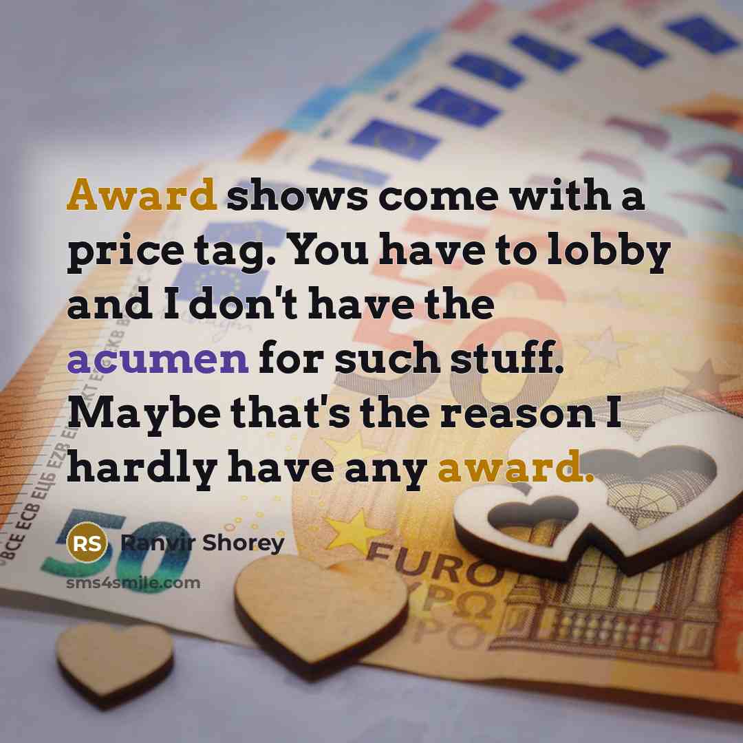 “Award shows come with a price tag. You have to…” quote by Ranvir Shorey