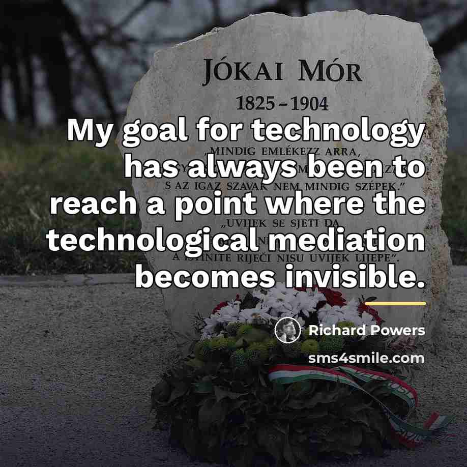 “My goal for technology has always been to reach a…” quote by Richard Powers