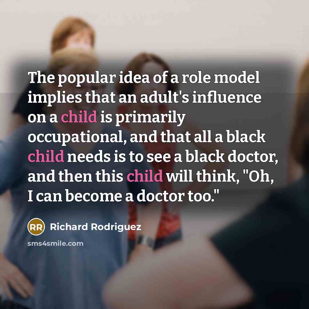“The popular idea of a role model implies that an…” quote by Richard Rodriguez