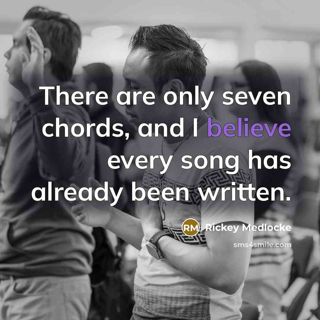 “There are only seven chords, and I believe every song…” quote by Rickey Medlocke