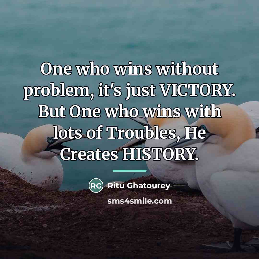 “One who wins without problem, it's just VICTORY. But One…” quote by Ritu Ghatourey