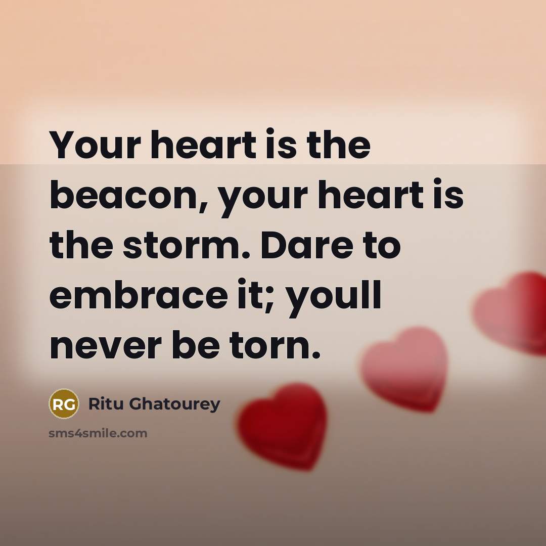 “Your heart is the beacon, your heart is the storm.…” quote by Ritu Ghatourey
