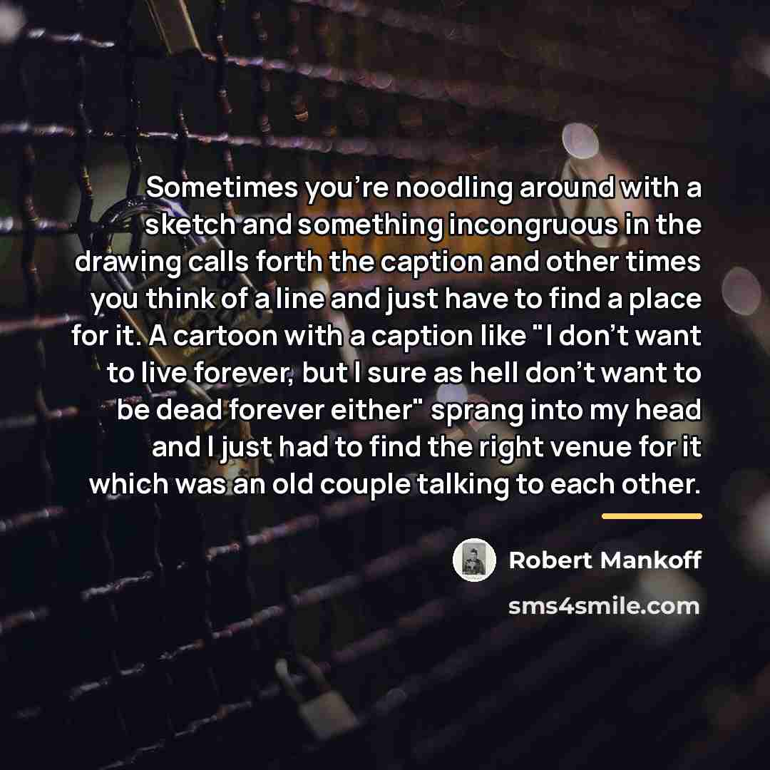 “Sometimes you're noodling around with a sketch and something incongruous…” quote by Robert Mankoff
